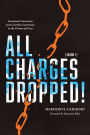 All Charges Dropped!: Devotional Narratives from Earthly Courtrooms to the Throne of Grace, Volume 1