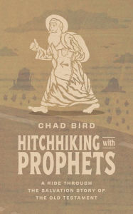 Free audio books download ipad Hitchhiking with Prophets: A Ride Through the Salvation Story of the Old Testament by Chad Bird 9781956658866 PDB ePub (English Edition)