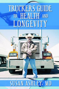 Title: TRUCKERS GUIDE TO HEALTH AND LONGEVITY, Author: Susan Ashley