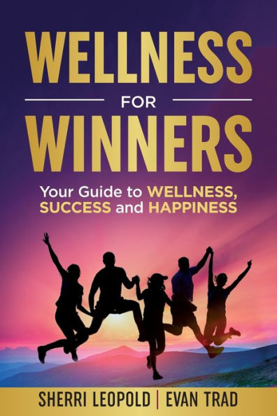 Wellness for Winners: Your Guide to Wellness, Success, and Happiness by ...