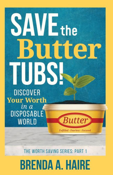 Save the Butter Tubs!: Discover Your Worth a Disposable World