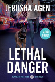 Title: Lethal Danger: A Christian K-9 Suspense (Large Print), Author: Jerusha Agen