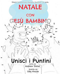 Title: Natale con Gesù Bambino: Unisci i Puntini, Author: Andrew Thiriot