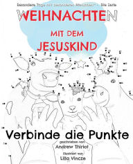 Title: Weihnachten mit dem Jesuskind: Verbinde die Punkte, Author: Andrew Thiriot