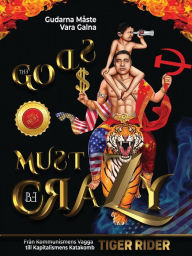 Title: Gudarna Måste Vara Galna: Från Kommunismens Vagga till Kapitalismens Katakomb, Author: Tiger Rider