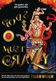 Title: De goden zijn gek geworden: Van de bakermat van het communisme tot de catacomben van het kapitalisme, Author: Tiger Rider