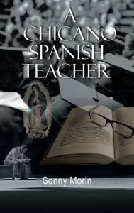 Title: A Chicano Spanish Teacher, Author: Sonny Morin