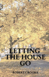 Pdf file download free ebooks Letting the House Go by Robert Crooke PDB English version