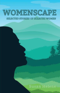 Free ebook magazine downloads WOMENSCAPE: Selected Stories of Eclectic Women by Susan Helene, Susan Helene 9781956692457