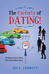 Title: The Carfacts of Dating!: The Woman's Man-U-Will or Won't Date Guide to Dating, Author: Joy E. Cromety