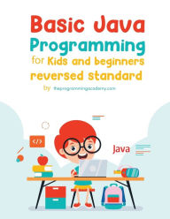 Title: Basic Java Programming for Kids and Beginners (Revised Edition), Author: theprogrammingacademy.com .