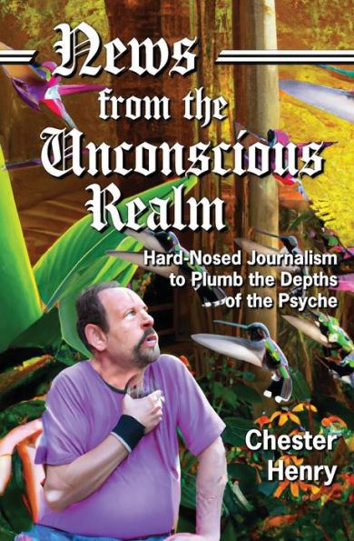 News from the Unconscious Realm: Hard-Nosed Journalism to Plumb Depths of Psyche