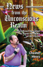 News from the Unconscious Realm: Hard-Nosed Journalism to Plumb the Depths of the Psyche
