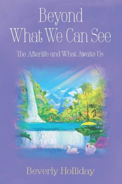 Beyond What We Can See: The Afterlife and Awaits Us