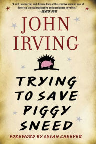 Title: Trying to Save Piggy Sneed, Author: John Irving