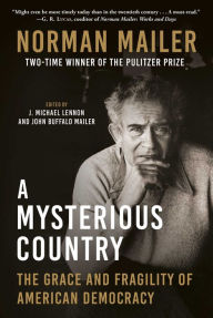 Free ebooks for pdf download A Mysterious Country: The Grace and Fragility of American Democracy RTF CHM English version 9781956763379 by Norman Mailer, J. Michael Lennon, John Buffalo Mailer, Norman Mailer, J. Michael Lennon, John Buffalo Mailer