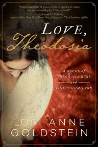 Title: Love, Theodosia: A Novel of Theodosia Burr and Philip Hamilton, Author: Lori Anne Goldstein