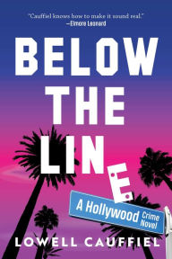 Title: Below the Line: A Hollywood Crime Novel, Author: Lowell Cauffiel