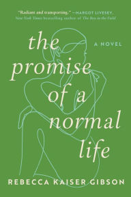 Title: The Promise of a Normal Life: A Novel, Author: Rebecca Kaiser Gibson
