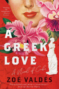 Title: A Greek Love: A Novel of Cuba, Author: Zoé Valdés