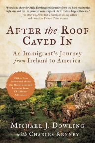 Book free download pdf After the Roof Caved In: An Immigrant's Journey from Ireland to America in English 9781956763775  by Michael J. Dowling, Charles Kenney, Michael J. Dowling, Charles Kenney
