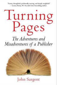 Download free ebooks for kindle torrents Turning Pages: The Adventures and Misadventures of a Publisher by John Sargent 9781956763850