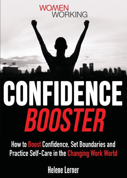 Confidence Booster: How to Boost Confidence, Set Boundaries and Practice Self-Care in the Changing Work World