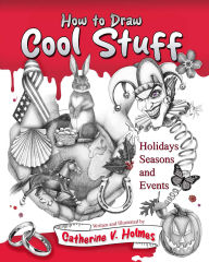 Title: How to Draw Cool Stuff: Holidays, Seasons and Events, Author: Catherine V. Holmes