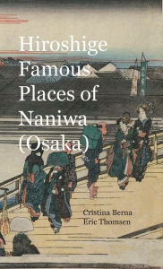 Title: Hiroshige Famous Places of Naniwa (Osaka), Author: Cristina Berna