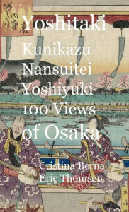 Title: Yoshitaki Kunikazu Nansuitei Yoshiyuki 100 Views of Osaka, Author: Cristina Berna