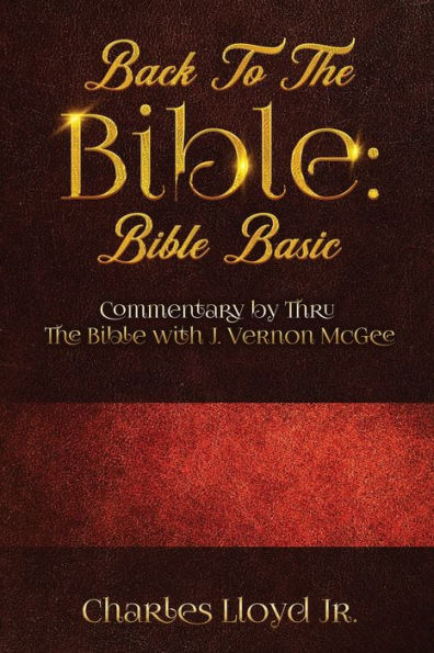 Back To The Bible Basic: Commentary by Thru with J. Vernon McGee
