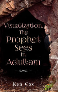 Title: Visualization, The Prophet Sees In Adullam, Author: Ken Cox