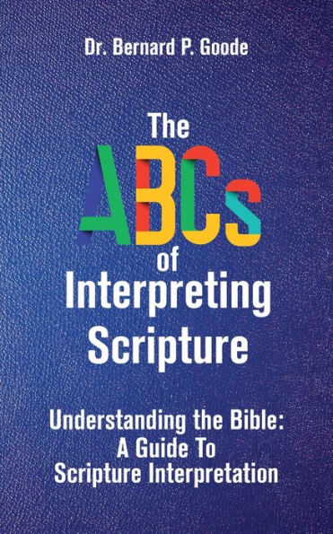 the ABCs of Interpreting Scripture: Understanding Bible, a Guide to Scripture Interpretation