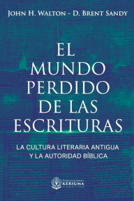 Title: El Mundo Perdido de las Escrituras: La cultura literaria antigua y la autoridad bï¿½blica, Author: D Brent Sandy