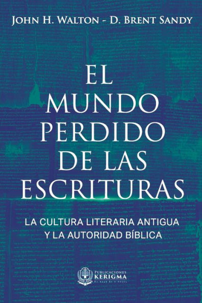 El Mundo Perdido de las Escrituras: La cultura literaria antigua y la autoridad bï¿½blica