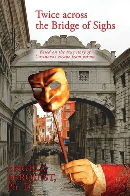 Twice Across the Bridge of Sighs: Based on True Story Casanova's Escape From Prison