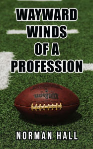 Title: Wayward Winds of a Profession, Author: Norman Hall