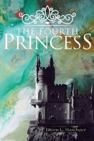 Title: The Fourth Princess, Author: Eileen Maschger