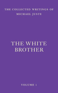 Title: The White Brother: An Occult Autobiography, Author: Michael Juste