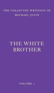 Title: The White Brother: An Occult Autobiography, Author: Michael Juste