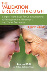 Title: The Validation Breakthrough: Simple Techniques for Communication with People with Alzheimer's and Related Dementias, Author: Naomi Feil