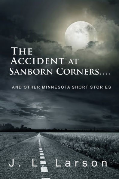 The Accident at Sanborn Corners....: And Other Minnesota Short Stories