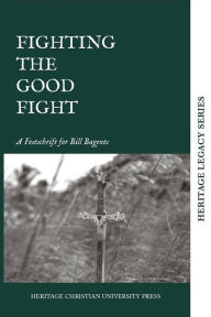 Title: Fighting the Good Fight, Author: Heritage Christian University Press