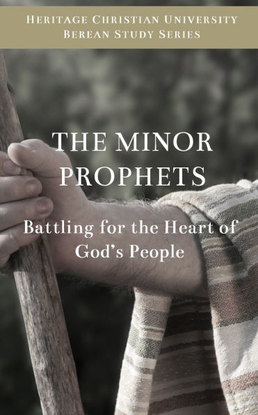 The Minor Prophets: Battling for the Hearts of God's People