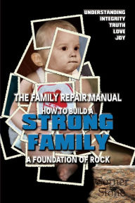 Title: Strong Family: A Foundation of Rock - The Family Repair Manual, Author: R Lindemann