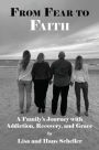 From Fear to Faith A Family's Journey with Addiction