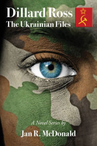 Title: Dillard Ross: The Ukrainian Files, Author: Jan R. McDonald
