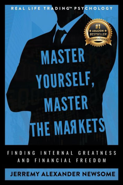Master Yourself, the Markets: Finding Internal Greatness and Financial Freedom