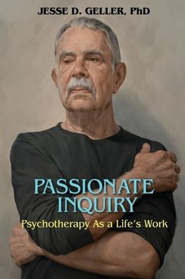 Passionate Inquiry: Psychotherapy as a Life's Work:: Psychotherapy as a Life's Work