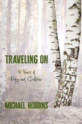 Traveling On: Fifty Years of Poetry and Sculpture: Fifty